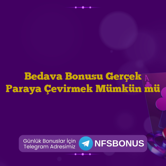 Bedava Bonusu Gerçek Paraya Çevirmek Mümkün mü